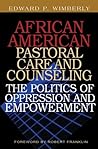 African American Pastoral Care and Counseling: The Politics of Oppression and Empowerment