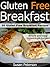 Gluten Free Breakfast Recipes - 30 Gluten Free Breakfast Recipes (Quick and Easy Gluten Free Recipes - Gluten Free Cookbook Book 1)