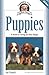 Puppies: A Complete Guide to Caring for Your Puppy (Complete Care Made Easy)