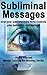 Subliminal Messages: How Your Subconscious Mind Controls Your Behaviors And Feelings (Mental Training for Winning Book 7)