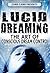 How To Lucid Dream: Lucid Dreaming (The Art of Conscious Dream Control) (Mind Body Spirit Classics Book 17)