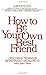 How to Be Your Own Best Friend