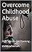 Overcome Childhood Abuse