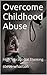 Overcome Childhood Abuse by Steve Wharton