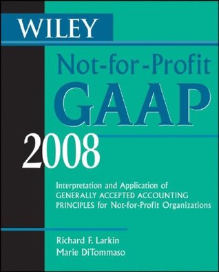 Wiley Not-For-Profit GAAP 2008: Interpretation and Application of Generally Accepted Accounting Principles for Not-For-Profit Organizations (Paperback)