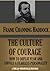 THE CULTURE OF COURAGE How To Defeat Fear And Unfold A Fearless Personality (Timeless Wisdom Collection Book 324)