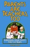 Parents Are Teachers, Too: Enriching Your Child's First Six Years