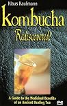 Kombucha Rediscovered!: A Guide to the Medicinal Benefits of an Ancient Healing Tea
