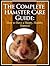 The Complete Hamster Care Guide by Scott Stevens