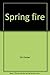 Spring fire