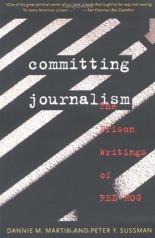Committing Journalism: The Prison Writings of Red Hog (Paperback)