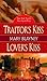 Traitor's Kiss/Lover's Kiss...