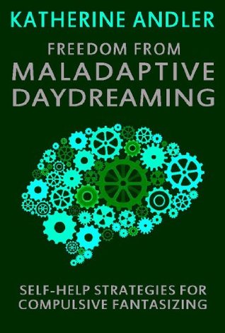 Freedom from Maladaptive Daydreaming: Self-Help Strategies for Excessive and Compulsive Fantasizing (Kindle Edition)