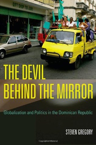 The Devil behind the Mirror: Globalization and Politics in the Dominican Republic (Paperback)