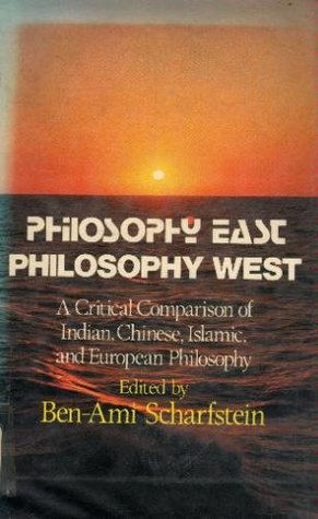 Philosophy East Philosophy West: A Critical Comparison of Indian, Chinese, Islamic and European Philiosophy (Hardcover)