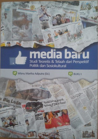 Media Baru : Studi Teoritis & Telaah dari Perspektif Politik dan Sosiokultural