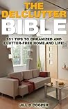 The Declutter Bible: 101 Tips to a Clutter-Free Home and Life!
