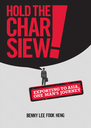 Hold the Char Siew! Exporting to Asia, One Man’s Journey (Paperback)