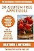 The Healthy Gluten-Free Life: TOP 30 Delicious Gluten-Free Appetizer Recipes For You And Your Amazing Family