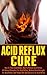 Acid Reflux Cure: How to Tr...