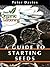A Guide to Starting Seeds by Peter  Davies