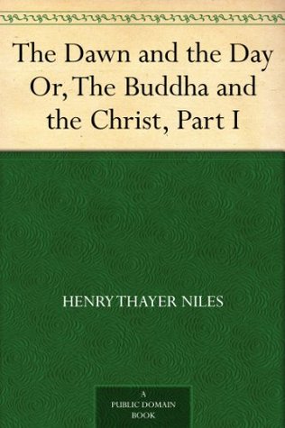 The Dawn and the Day Or, The Buddha and the Christ, Part I (Kindle Edition)