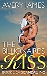 The Billionaire's Kiss (Scandal, Inc, #2) The Billionaire's Kiss (Scandal, Inc, #2)