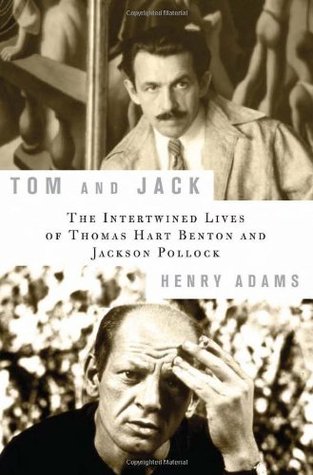 Tom and Jack: The Intertwined Lives of Thomas Hart Benton and Jackson Pollock (Hardcover)