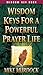 Wisdom Keys For A Powerful Prayer Life