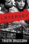 Loverboy by Trista Jaszczak Loverboy by Trista Jaszczak