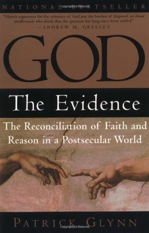 God: The Evidence: The Reconciliation of Faith and Reason in a Postsecular World (Paperback)