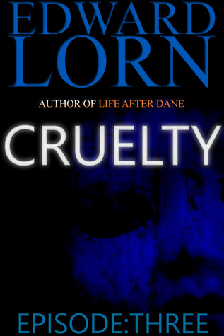 Cruelty: Episode Three (Cruelty #3)