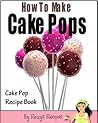 How To Make Cake Pops. Cake Pop Recipe Book How To Make Cake Pops. Cake Pop Recipe Book