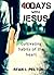 40 Days with Jesus: Cultivating Habits of the Heart (Everyday Theology Series Book 2)