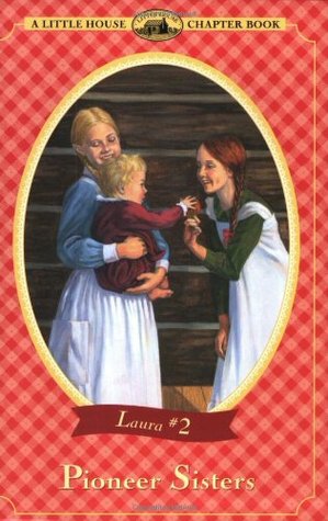 Pioneer Sisters (Little House Chapter Books: Laura, #2)