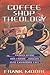 Coffee Shop Theology by Frank M. Moore Coffee Shop Theology by Frank M. Moore