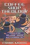 Coffee Shop Theology: Translating Doctrinal Jargon into Everyday Life