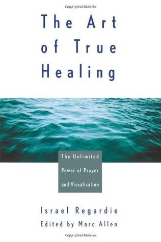 The Art of True Healing: The Unlimited Power of Prayer and Visualization (Paperback)