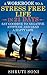 A Workbook to a Stress Free Life in 21 Days: Say Goodbye to Negative Attitude and Lead a Happy Life