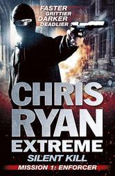 Mission 1: Enforcer (Chris Ryan Extreme - Silent Kill, #1)
