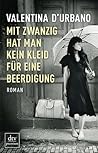 Mit zwanzig hat man kein Kleid für eine Beerdigung by Valentina D'Urbano Mit zwanzig hat man kein Kleid für eine Beerdigung by Valentina D'Urbano