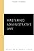 Mastering Administrative Law (Carolina Academic Press Mastering Series)