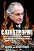 Catastrophe: The Story of Bernard L. Madoff, the Man Who Swindled the World