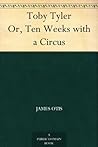 Book cover for Toby Tyler Or, Ten Weeks with a Circus