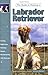 The Guide to Owning Labrador Retriever by Richard T. Burrows