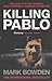 Killing Pablo : The Hunt for the Richest, Most Powerful Criminal in History