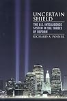 Uncertain Shield: The U.S. Intelligence System in the Throes of Reform (Hoover Studies in Politics, Economics, and Society) Uncertain Shield: The U.S. Intelligence System in the Throes of Reform (Hoover Studies in Politics, Economics, and Society)