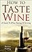 How To Taste Wine: A Guide To Wine Tasting & Serving