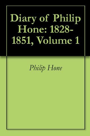 Diary of Philip Hone: 1828-1851, Volume 1 (Kindle Edition)