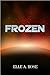 Frozen by Elle A. Rose Frozen by Elle A. Rose